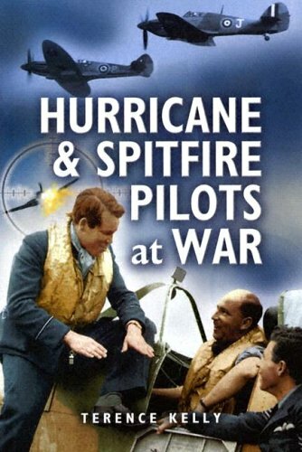 Hurricane and Spitfire Pilots at War, Kelly, Terence, New Book