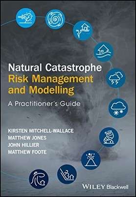 Natural Catastrophe Risk Management and Modelling by Kirsten Mitchell-Wallace