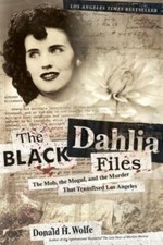 The Black Dahlia Files: The Mob, the Mogul, and the Murder That Transfixed...