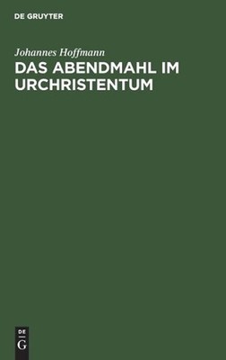Das Abendmahl Im Urchristentum: Eine Exegetische Und Historisch-Kritische Unters