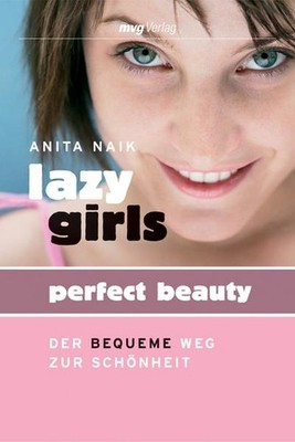 Lazy Girls - Perfect Beauty: Der bequeme Weg zur Schönheit Anita Naik