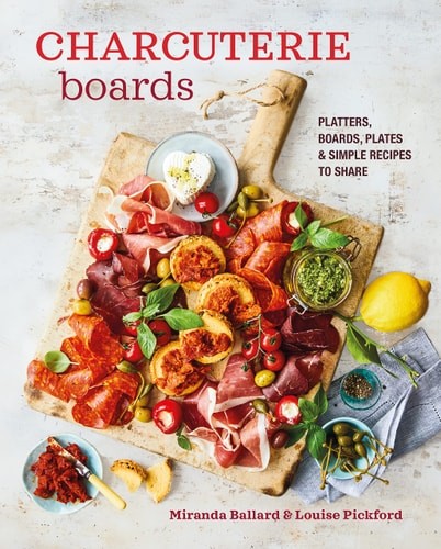 Charcuterie Boards: Platters, boards, plates and simple recipes to share, Ballar