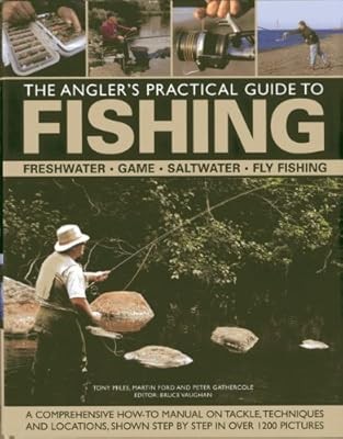 The Anglers Practical Guide to Fishing: Freshwater - Game - Satlwater - Fly Fish