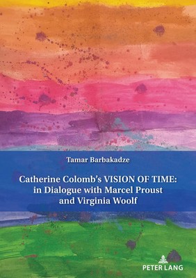 Catherine Colomb's Vision of Time: In Dialogue with Marcel Proust and...