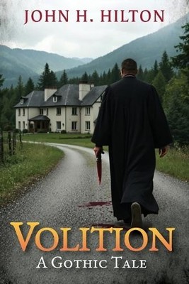 Volition: A Gothic Tale By John H Hilton - New Copy - 9781962561983