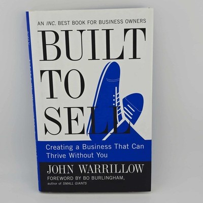 Built To Sell: Creating a Business That Can Thrive Without You Warrillow, John