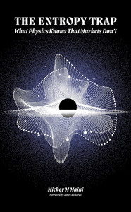The Entropy Trap What Physics Knows That Markets Don't