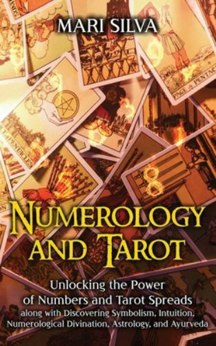 Numerology and Tarot: Unlocking the Power of Numbers and Tarot Spreads along ...