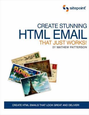 Create Stunning HTML Email That Just Works: Create Html5 Emails That Look...