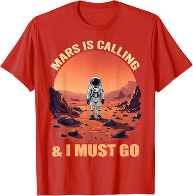 Mars Is Calling And I Must Go Astronomy Lover Space Unisex T-Shirt