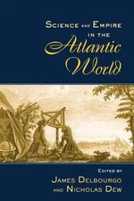 Science and Empire in the Atlantic World (New Directions in American History), ,
