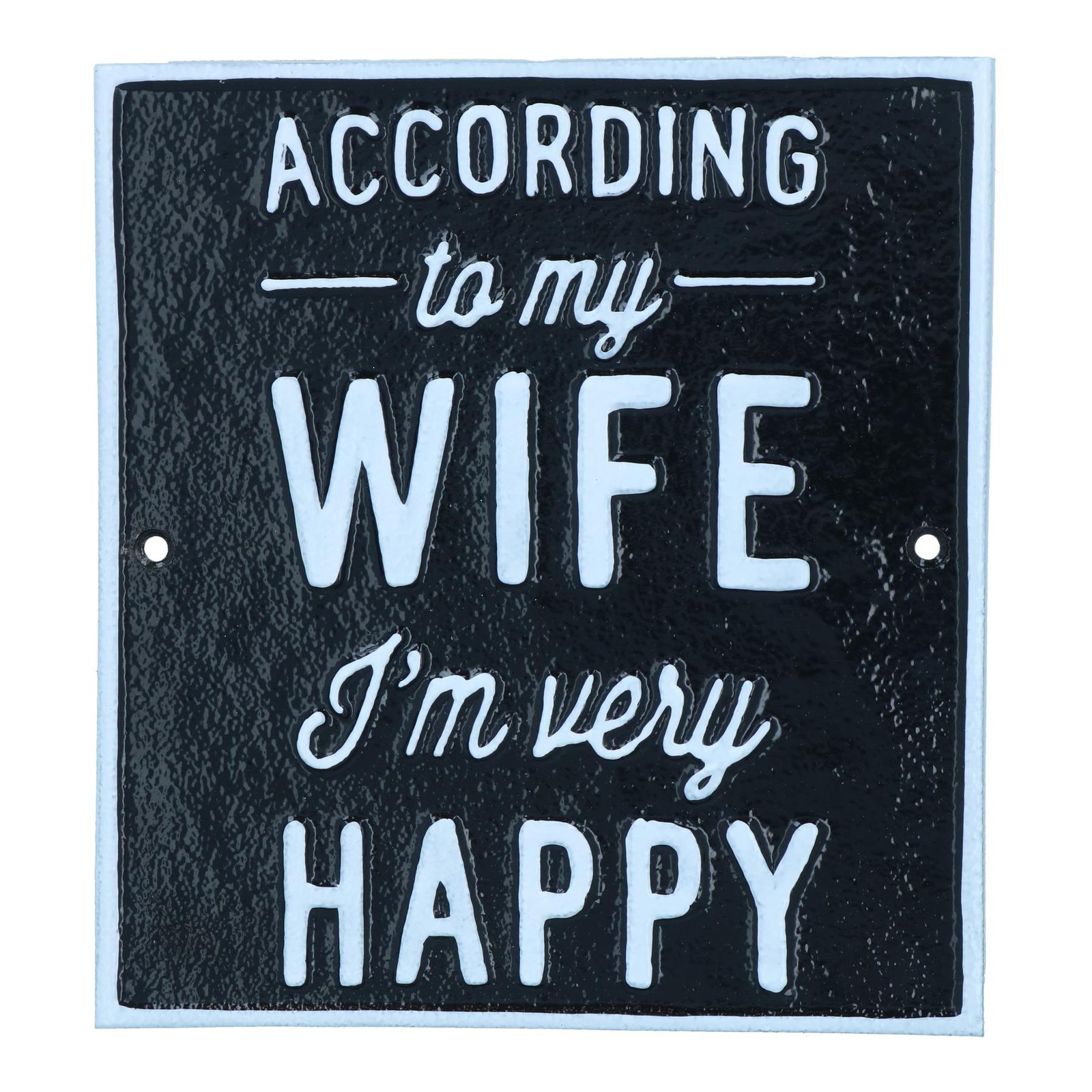 According To My Wife I’m Very Happy Cast Iron Sign Wall Plaque 18.5cm x 20cm