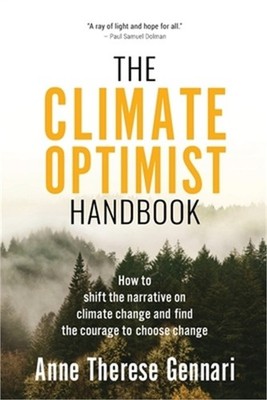 The Climate Optimist Handbook: How to Shift the Narrative on Climate Change and