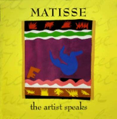 Matisse: The Artist Speaks by Genevieve Morgan: New