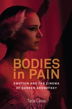 Bodies In Pain: Emotion And The Cinema Of Darren Aronofsky