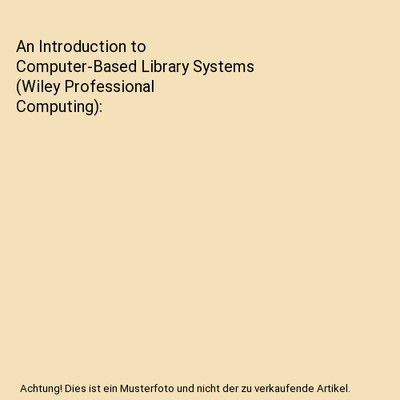 An Introduction to Computer-Based Library Systems (Wiley Professional Computing)