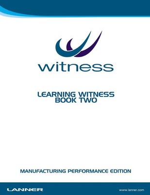 Lanner Group Ltd | Learning WITNESS Book Two - Manufacturing Performance Edition