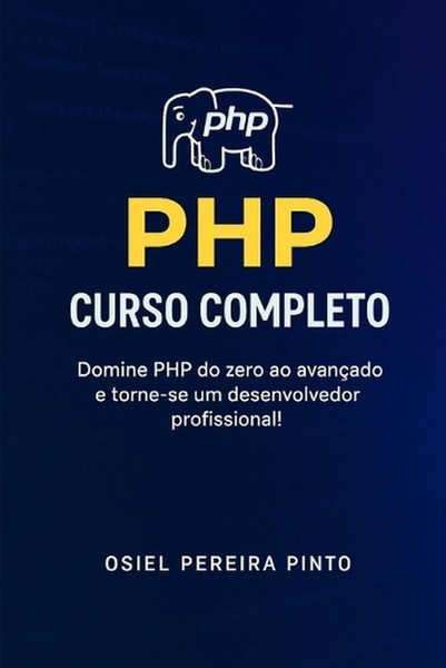 PHP: Curso Completo: Domine PHP do zero ao avan?ado e torne-se um desenvolvedor