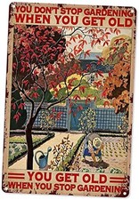You Don't Stop Gardening When You're Old Metal Tin Sign Garden Signs