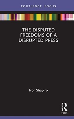 The Disputed Freedoms of a Disrupted Press by Ivor Shapiro 9781032119977 NEW