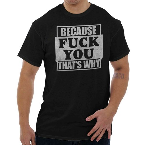 Because F*** You Thats Why Funny Rude Insult Womens or Mens Crewneck T Shirt Tee - Picture 9 of 10