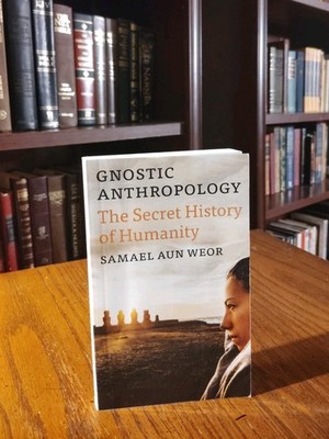Gnostic Anthropology: The Secret History of Humanity, Aun Weor, Samael,
