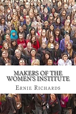 Makers of the Womens Institute: Profiles of Adelaide Hoodless, Madge Watt, Lady 