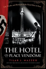The Hotel on Place Vendome: Life, Death, and Betrayal at the Hotel Ritz in P...