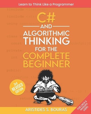 C# und Algorithmisches Denken für den kompletten Anfänger (3. Auflage): Lernen Sie Th