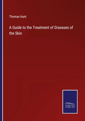 A Guide to the Treatment of Diseases of the Skin Thomas Hunt Taschenbuch 2022