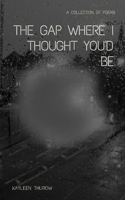 The gap where I thought you'd be by Kayleen Thurow (English) Paperback Book