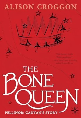The Bone Queen: Pellinor: Cadvan's ..., Croggon, Alison