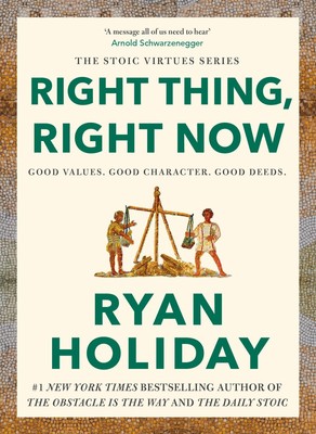 Ryan Holiday Right Thing, Right Now