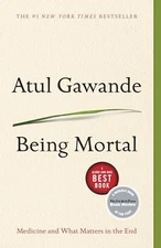 Being Mortal: Medicine and What Matte..., Gawande, Atul