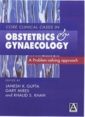Core Clinical Cases in Obstetrics & Gynaecology: a problem-solvi