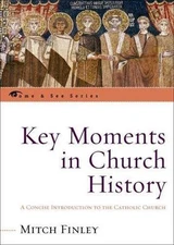 Key Moments in Church History: A Concise Introduction to the Catholic Church (T