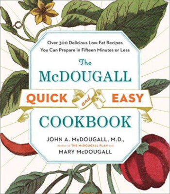 The McDougall Quick & Easy Cookbook: Over 300 Delicious Low-Fat Recipes You Can 