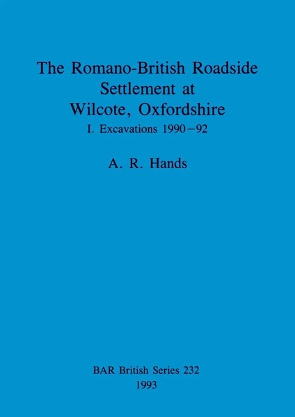 The Romano-British Roadside Settlement At Wilcote, Oxfordshire I A. R. Hands-image