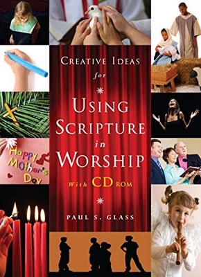 Creative Ideas for Using Scripture in Worship,Paul S. Glass