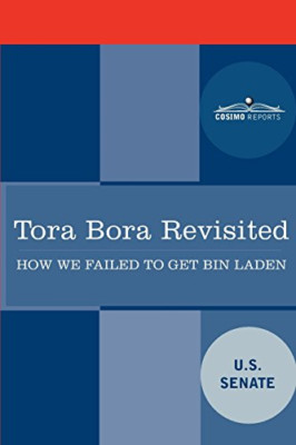 Tora Bora Revisited: How We Failed to Get Bin Laden and - Paperback NEW Senate,