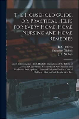 The Household Guide, or, Practical Helps for Every Home, Home Nursing and Home R