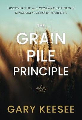 The Grain Pile Principle: Discover The Key Principle to Unlock Kingdom Success I