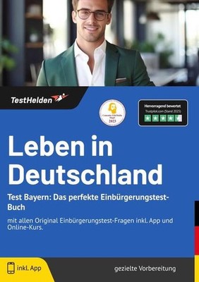 Leben in Deutschland Test Bayern: Das perfekte Einbürgerungstest-Buch - mit alle