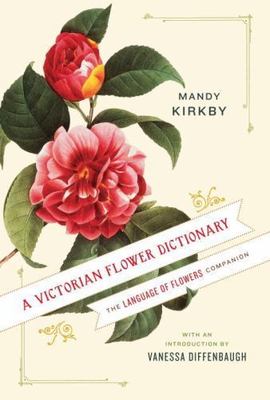 A Victorian Flower Dictionary: The Language of Flowers Companion, Kirkby, Mandy,