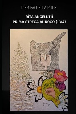 Rita Angelutii - Prima strega al Rogo (1347) by Pier Isa Della Rupe (Italian) Pa
