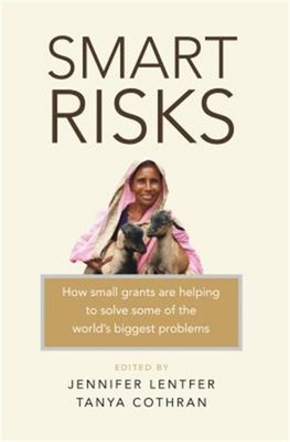Smart Risks: How Small Grants Are Helping to Solve Some of the World's Biggest P
