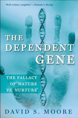 Dependent Gene : The Fallacy of Nature Vs. Nurture, Paperback by Moore, David...