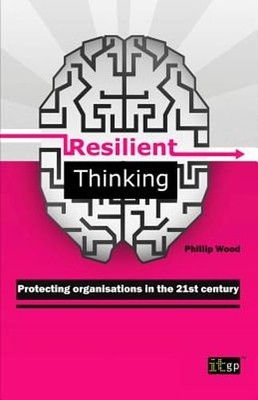 Resilient Thinking: Protecting organisations in the 21st century by Phillip Wood