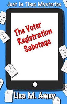 THE VOTER REGISTRATION SABOTAGE (JUST IN TIME MYSTERIES) By Lisa M Amey **NEW**