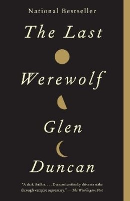 Glen Duncan The Last Werewolf (Taschenbuch) Last Werewolf Trilogy